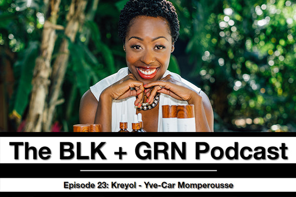 The BLK + GRN Podcast: Episode 23 - Yve-Car Momperousse